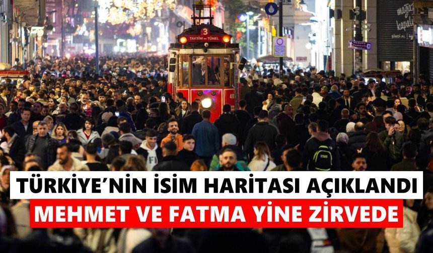 Türkiye’de isim gerçeği: 1 milyonun üzerinde Mehmet ve Fatma var