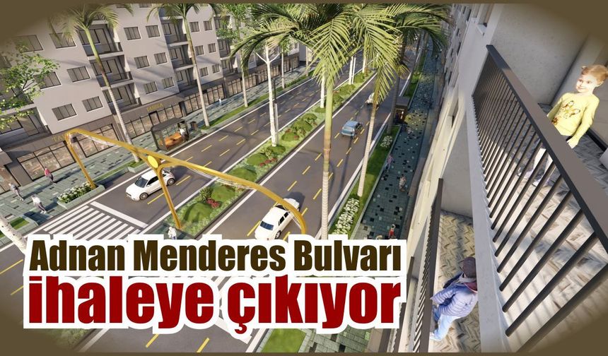 Adnan Menderes Bulvarı ihaleye çıkıyor