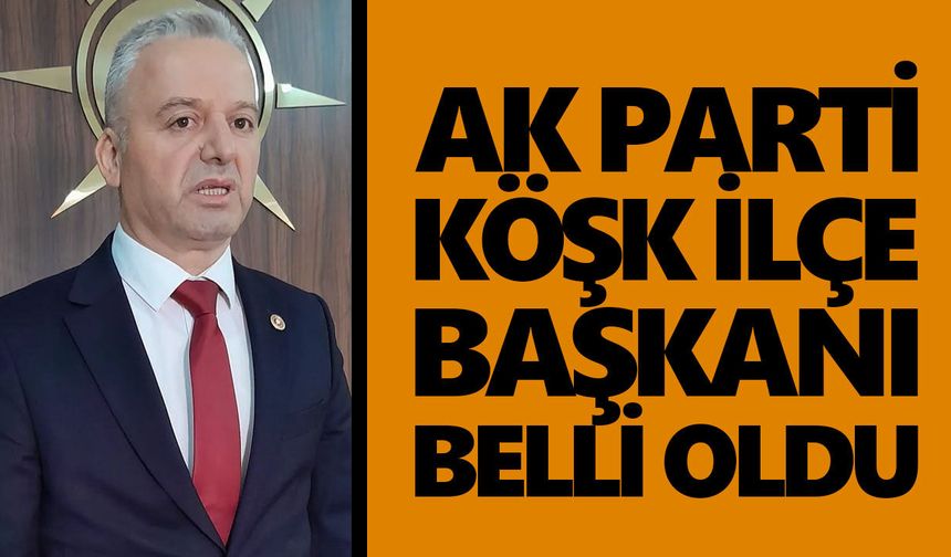 AK Parti Köşk İlçe Başkanı belli oldu