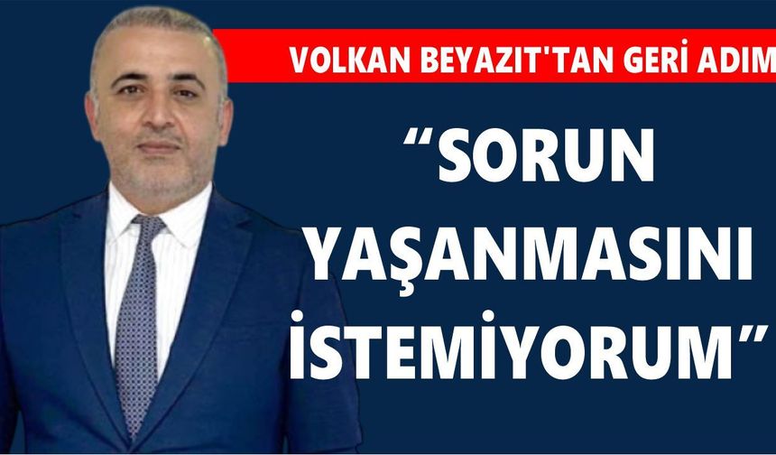 AK Parti'li Beyazıt'tan geri adım