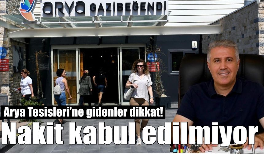 Arya Tesisleri’nde nakit dönemi sona erdi