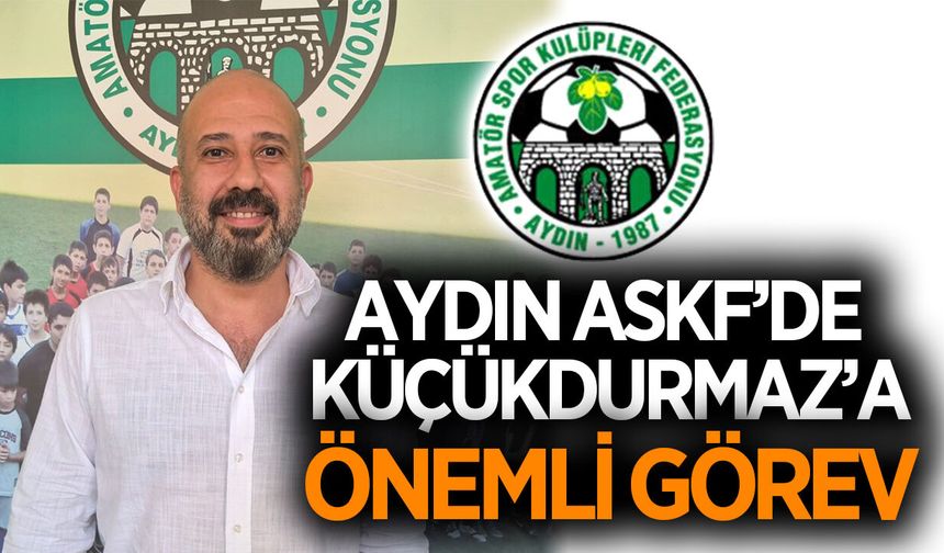 Aydın ASKF'de basın ve medya ilişkileri Küçükdurmaz'a emanet