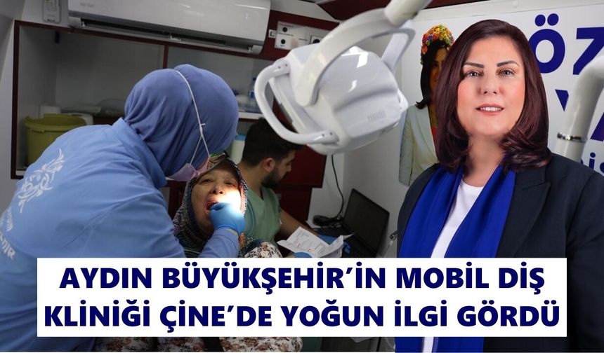 Aydın Büyükşehir’in Mobil Diş Kliniği Çine’de yoğun ilgi gördü