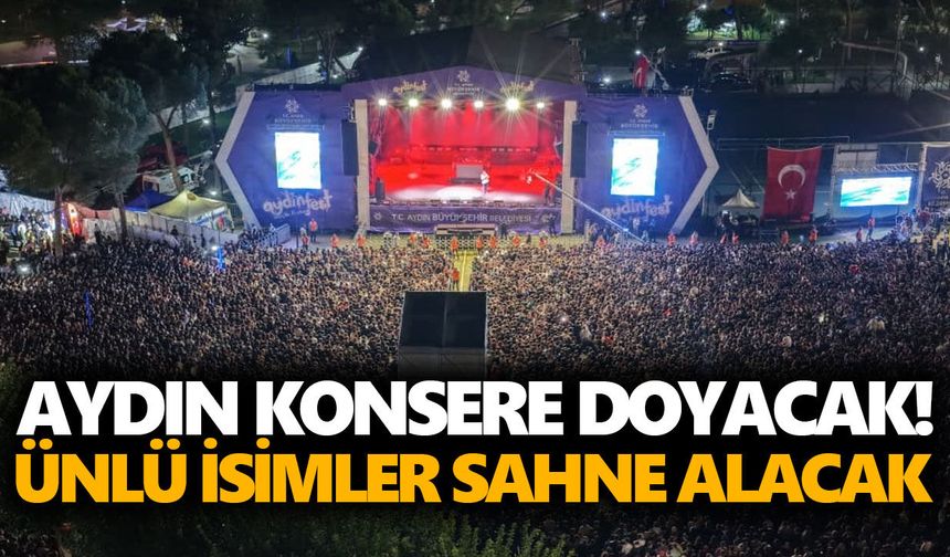 Aydın konsere doyacak! Ünlü isimler sahne alacak
