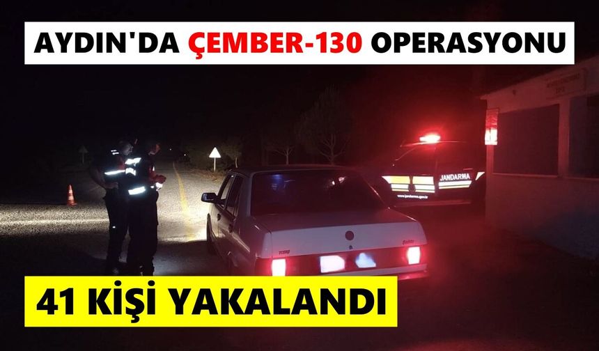 Aydın’da ÇEMBER-130 Operasyonu: 41 aranan kişi yakalandı