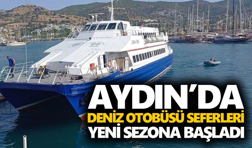 Aydın’da deniz otobüsü seferleri yeni sezona başladı