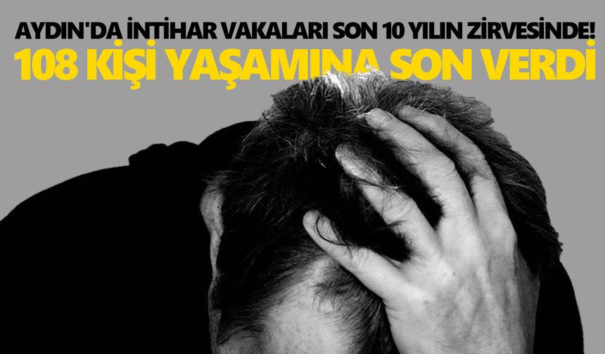 Aydın'da intihar vakaları son 10 yılın zirvesinde! 108 kişi yaşamına son verdi