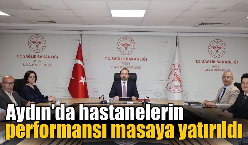 Aydın’da sağlıkta performans masaya yatırıldı