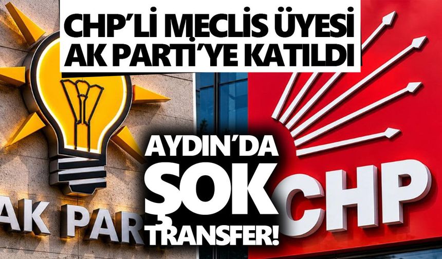 Aydın’da şok transfer! CHP’li meclis üyesi AK Parti’ye katıldı