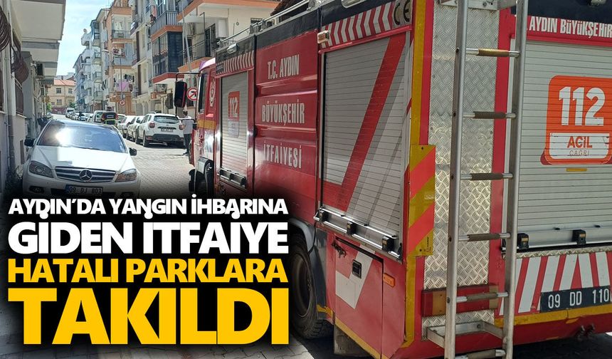 Aydın’da yangın ihbarına giden itfaiye, hatalı parklara takıldı