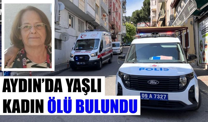 Aydın’da yaşlı kadın ölü bulundu