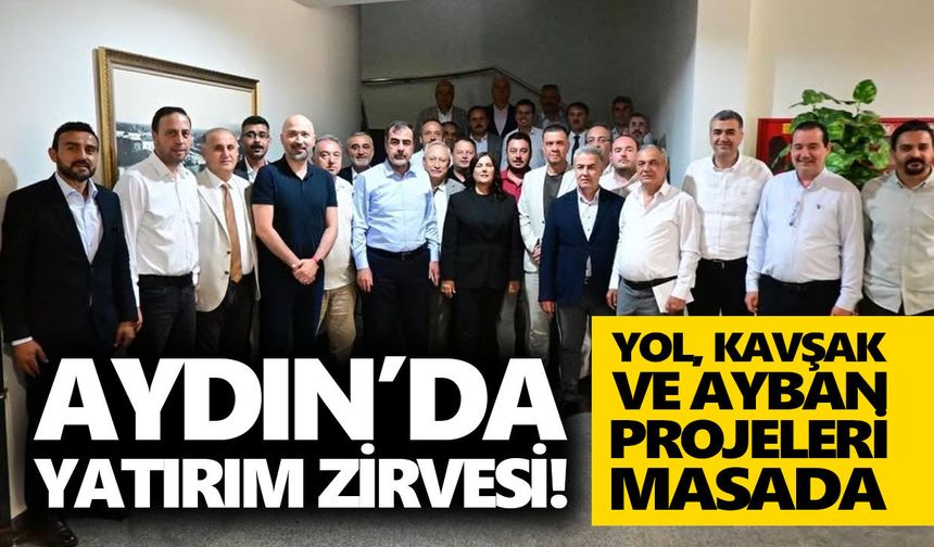 Aydın’da yatırım zirvesi! Yol, kavşak ve AYBAN projeleri masada