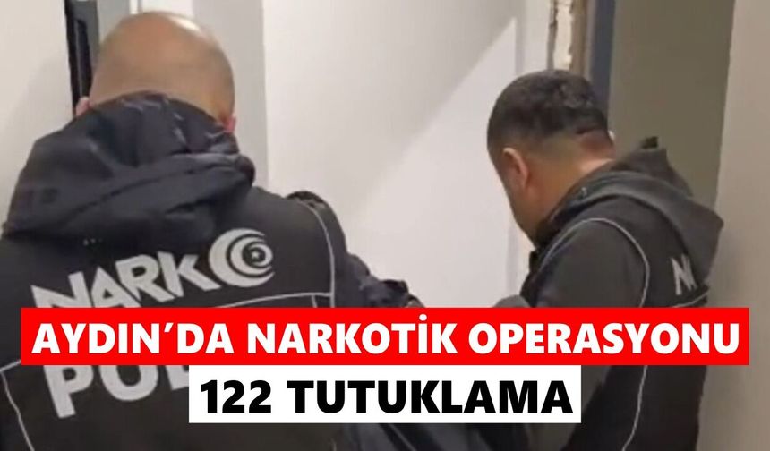 Aydın’da zehir tacirlerine büyük darbe: 122 tutuklama