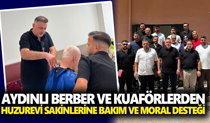 Aydınlı berber ve kuaförlerden huzurevi sakinlerine bakım ve moral desteği