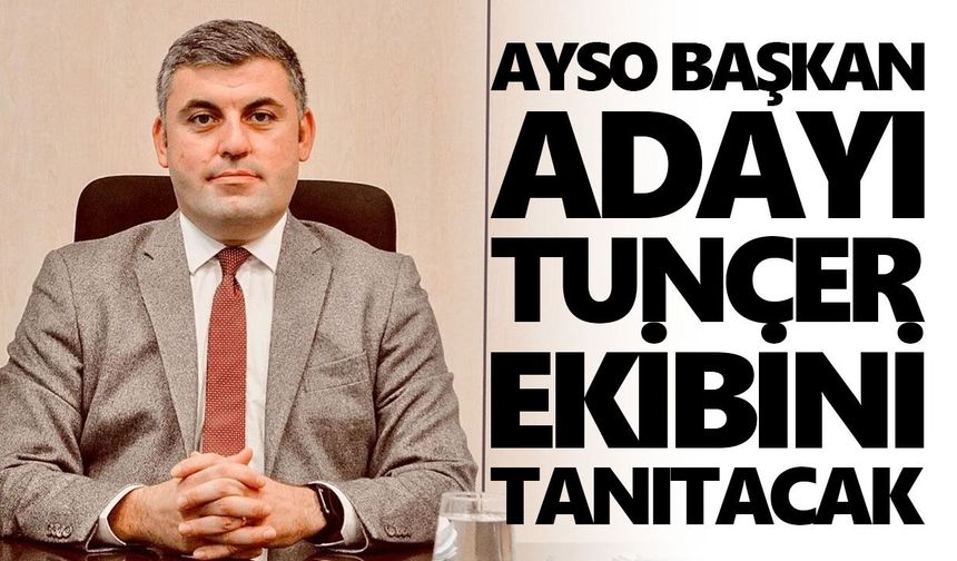 AYSO Başkan adayı Tuncer, ekibini tanıtacak