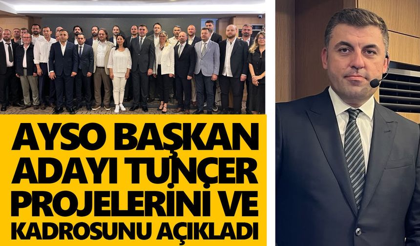 AYSO Başkan adayı Tuncer, projelerini ve kadrosunu açıkladı