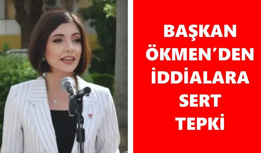 CHP Nazilli İlçe Başkanı Ökmen’den iddialara sert tepki