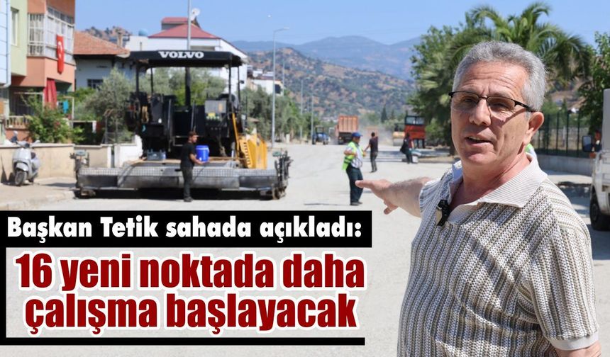 Başkan Tetik 41 noktadaki yol çalışmasını yerinde inceledi