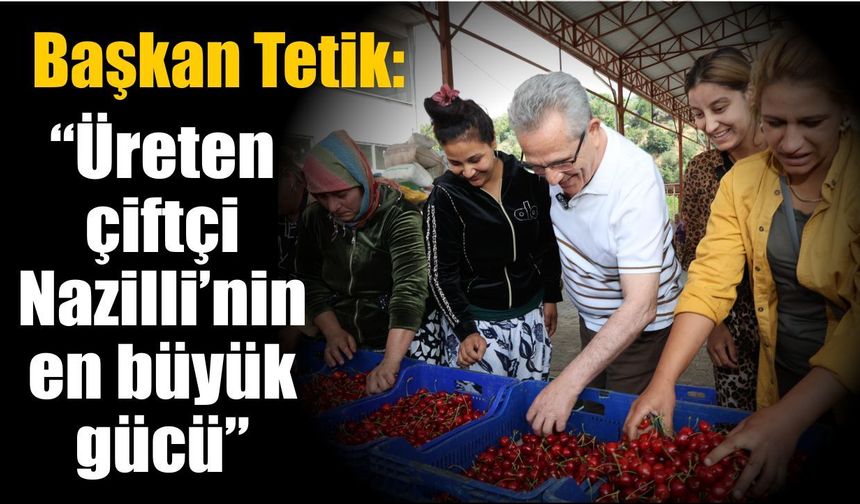 Başkan Tetik kiraz üreticileriyle buluştu