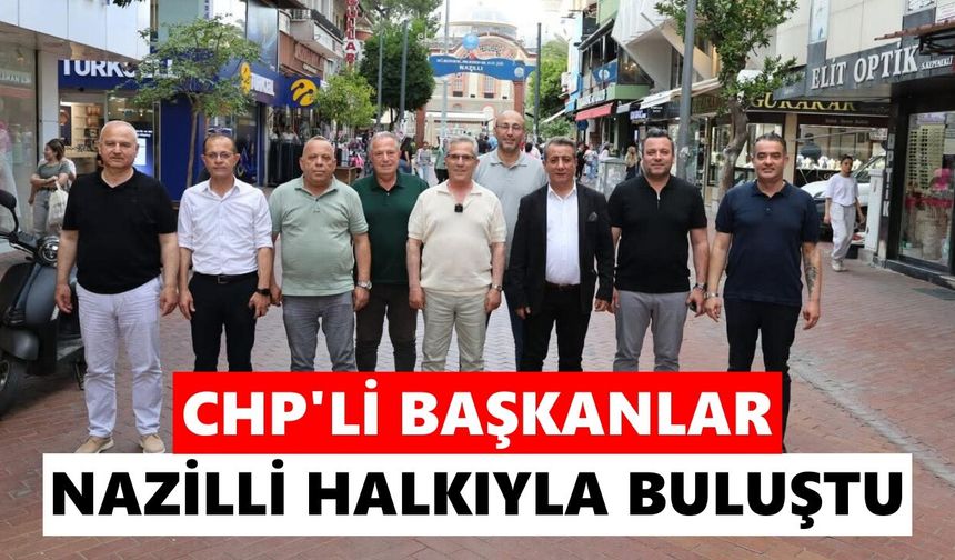 CHP'li başkanlar Nazilli halkıyla buluştu
