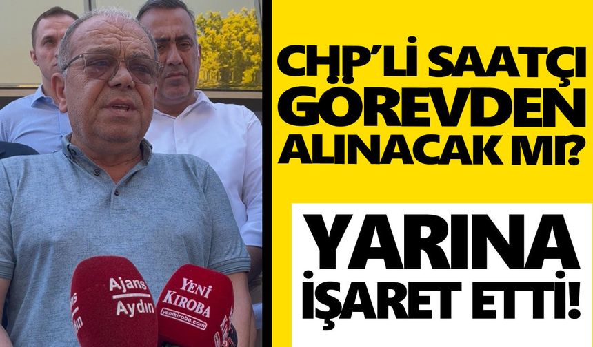CHP’li Saatçı görevden alınacak mı? Yarına işaret etti!