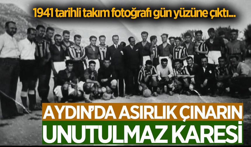 1941'den 2026'ya: Aydın'da asırlık çınarın unutulmaz karesi