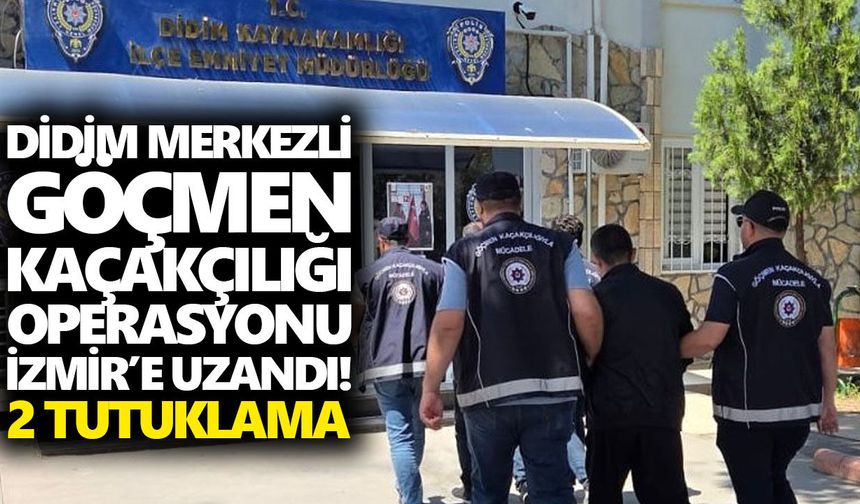 Didim merkezli göçmen kaçakçılığı operasyonu İzmir’e uzandı! 2 tutuklama