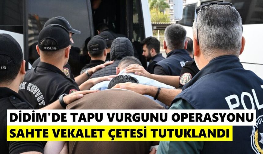 Didim'de sahte vekaletname çetesi çökertildi: 5 kişi tutuklandı