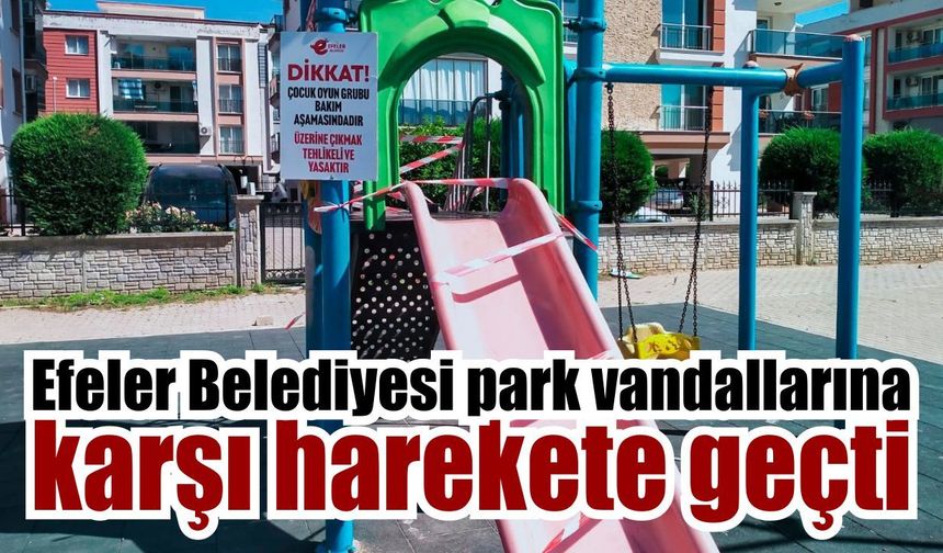 Efeler Belediyesi parklardaki tahribata geçit vermedi