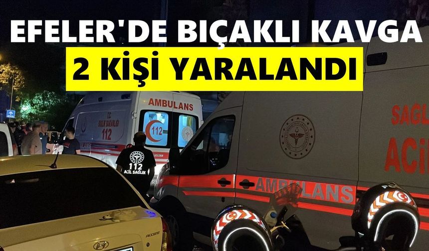 Efeler'de bıçaklı kavgada 2 kişi yaralandı