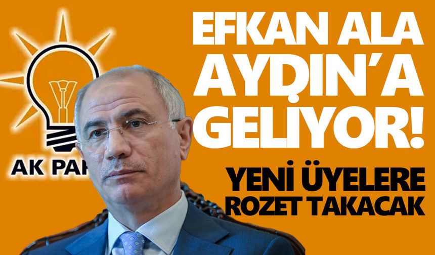 Efkan Ala Aydın’a geliyor! Yeni üyelere rozet takacak
