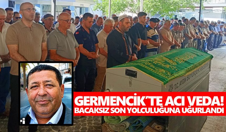 Germencik’te acı veda! Bacaksız son yolculuğuna uğurlandı