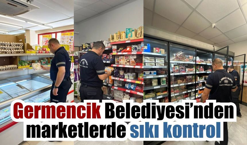 Germencik’te zincir marketlere sıkı denetim