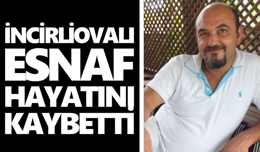 İncirliovalı esnaf hayatını kaybetti