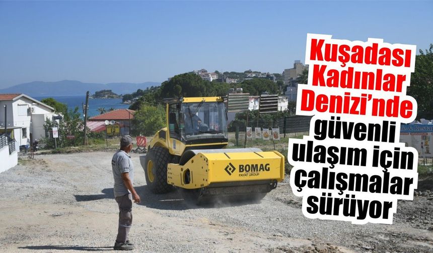 Kadınlar Denizi Mahallesi’nde yol seferberliği
