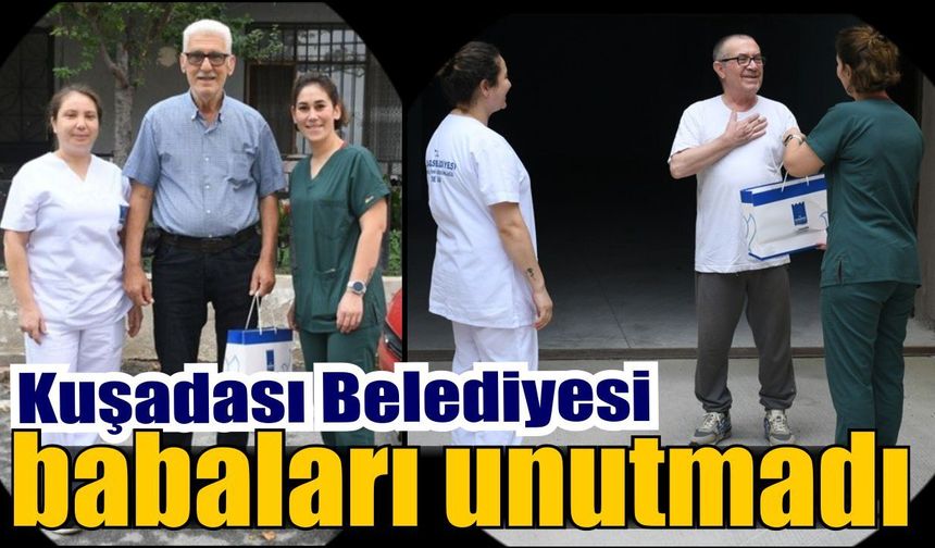 Kuşadası Belediyesi’nden Babalar Günü’nde anlamlı ziyaret