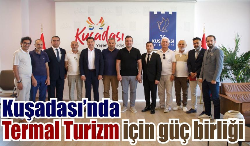 Kuşadası’nı 12 ay yaşatacak Termal Turizm hamlesi