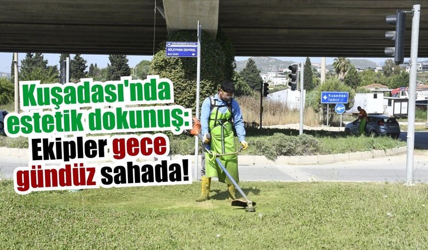 Kuşadası’nın çehresi her geçen gün yenileniyor