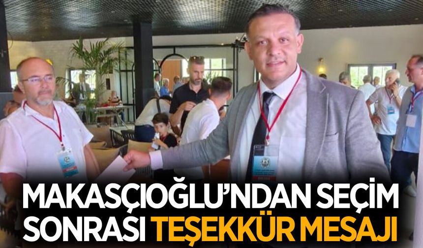 Makasçıoğlu'ndan seçim sonrası teşekkür mesajı
