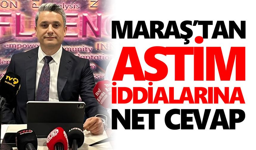 Maraş’tan ASTİM iddialarına net cevap!