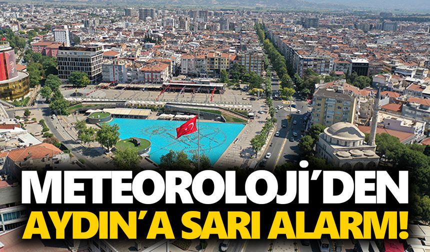 Meteoroloji’den Aydın’a sarı alarm!
