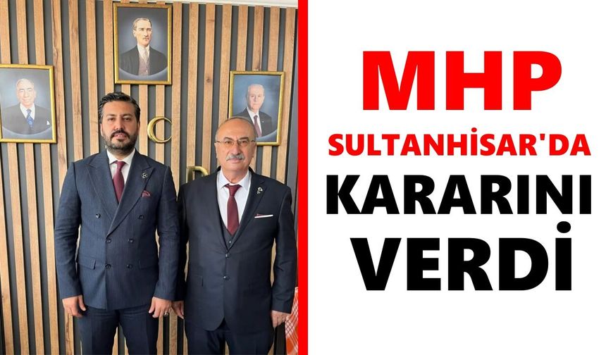 MHP Sultanhisar'da kararını verdi