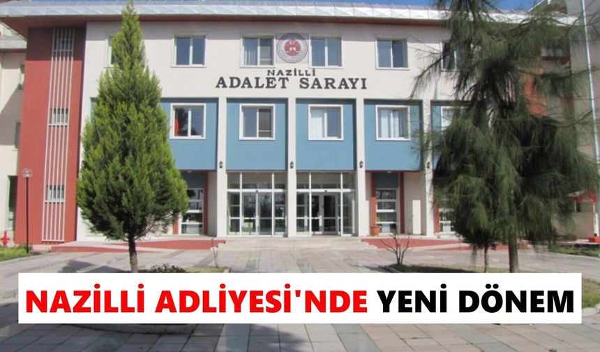 Nazilli Adliyesi'nde yeni dönem