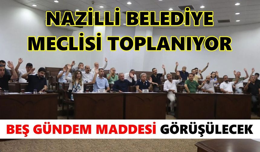 Nazilli Belediye Meclisi toplanıyor: Beş gündem maddesi görüşülecek