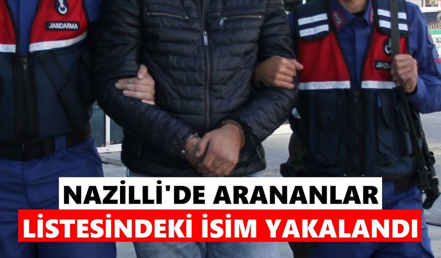 Nazilli'de arananlar listesindeki isim yakalandı