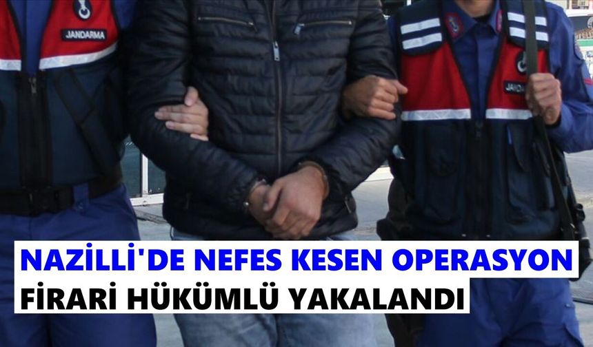 Nazilli’de nefes kesen operasyon