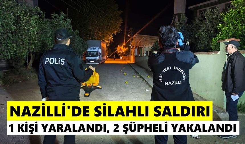 Nazilli'de silahlı saldırı: 1 kişi yaralandı, 2 şüpheli yakalandı