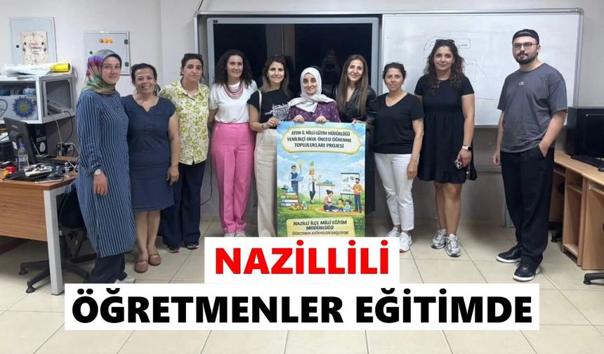 Nazillili öğretmenler eğitimde