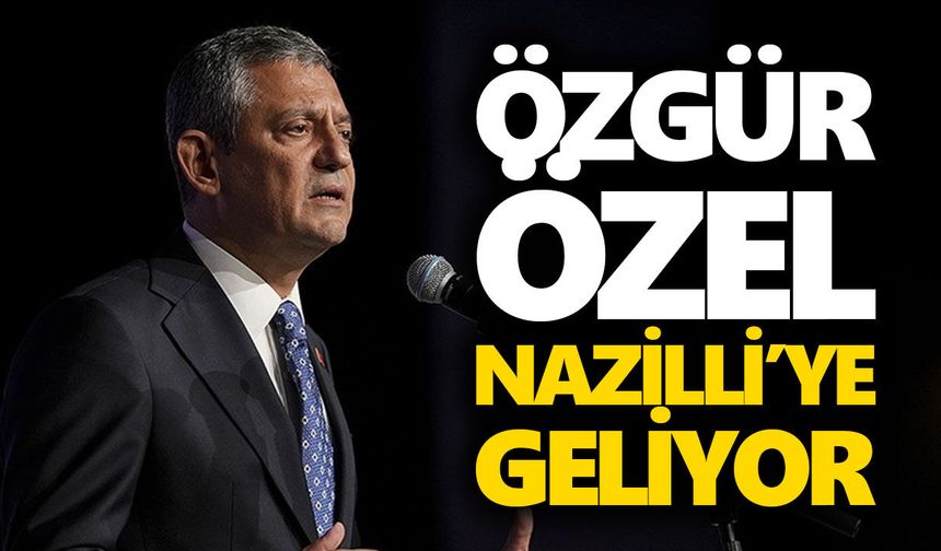 Özgür Özel Nazilli’ye geliyor