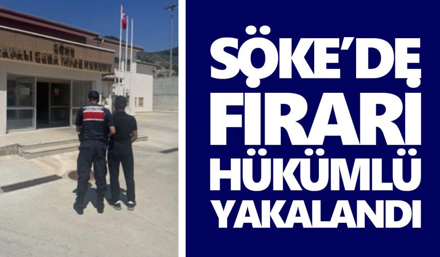 Söke’de firari hükümlü yakalandı